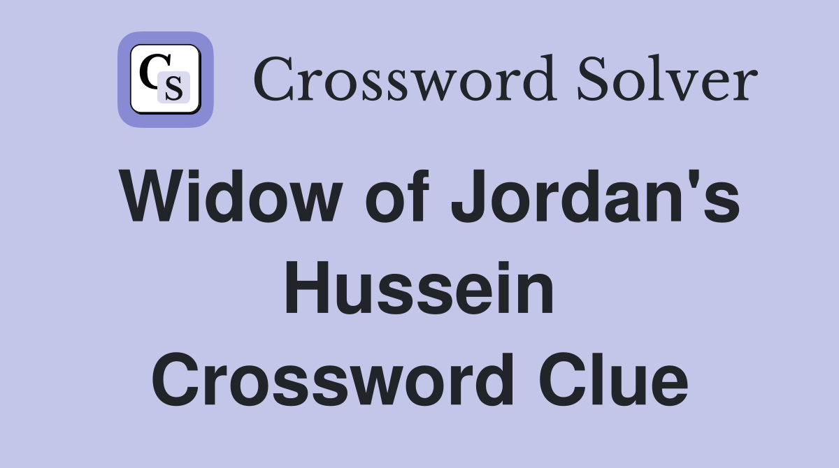 Widow of Jordan's Hussein Crossword Clue