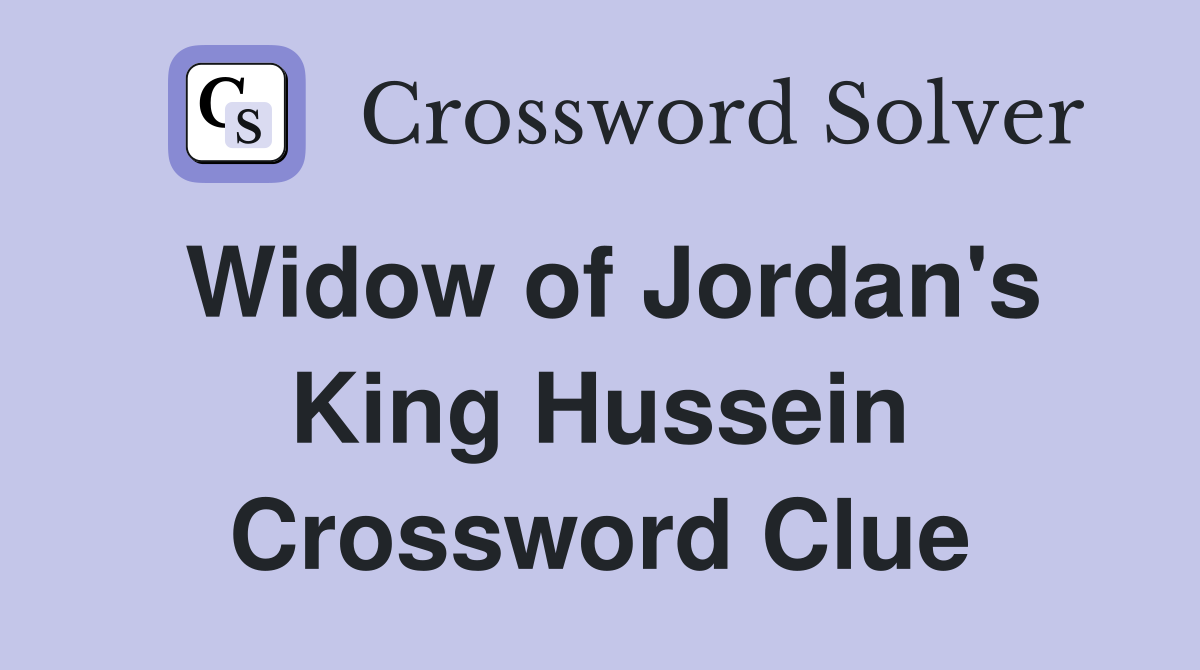 Widow of Jordan's King Hussein Crossword Clue