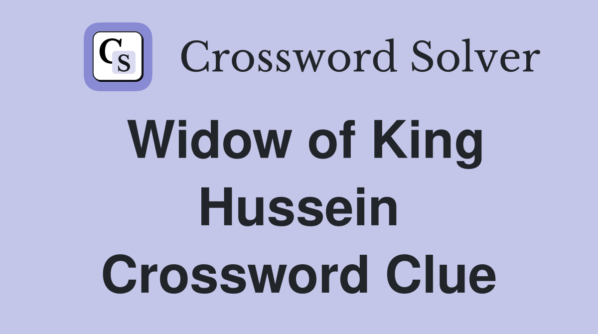 Widow of King Hussein Crossword Clue