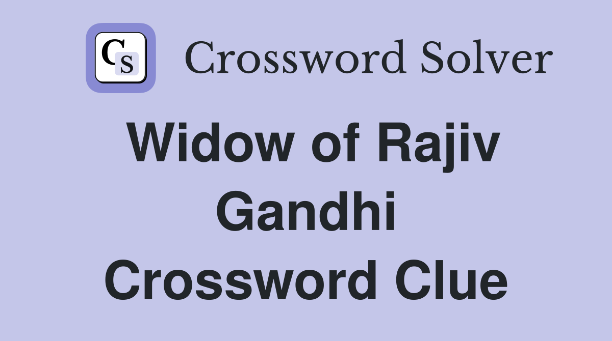 Widow of Rajiv Gandhi Crossword Clue