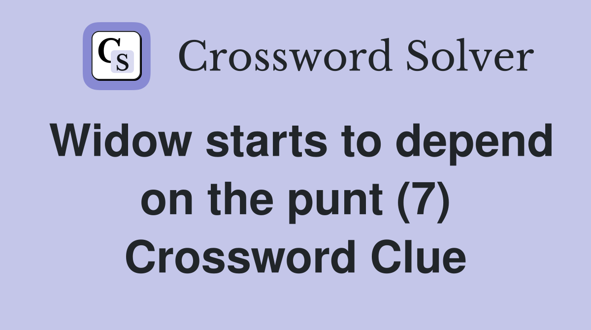 Widow starts to depend on the punt (7) Crossword Clue