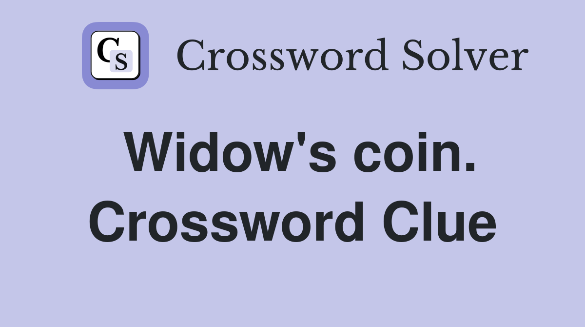 Widow's coin. Crossword Clue