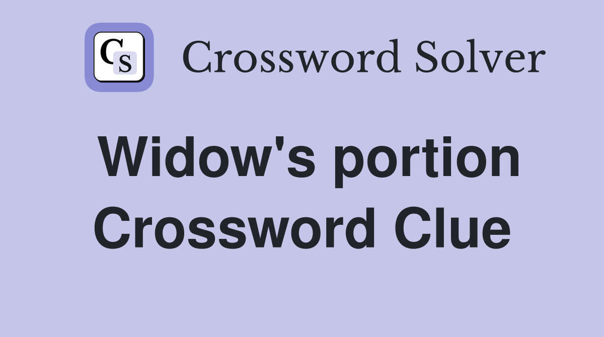 Widow's portion Crossword Clue