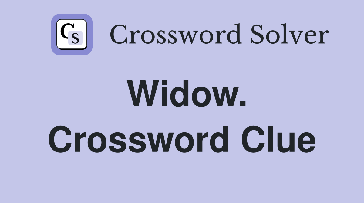 Widow. Crossword Clue