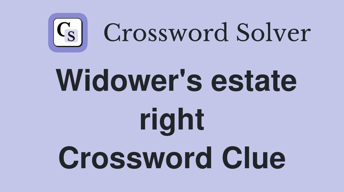 Widower's estate right Crossword Clue