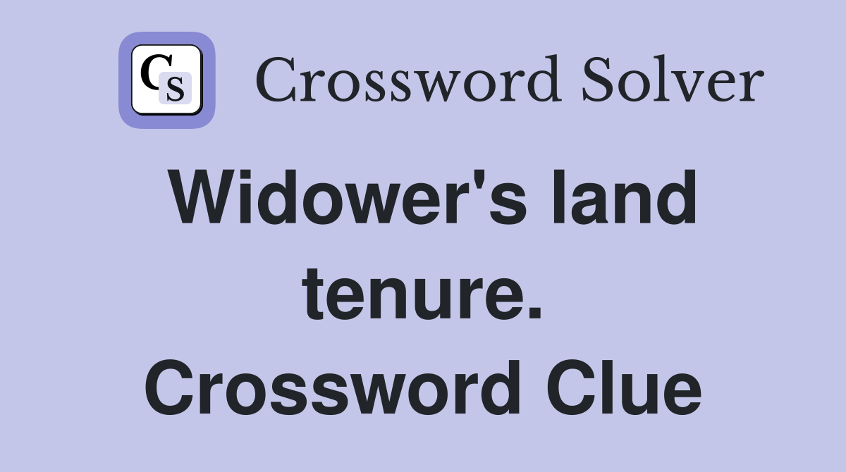 Widower's land tenure. Crossword Clue