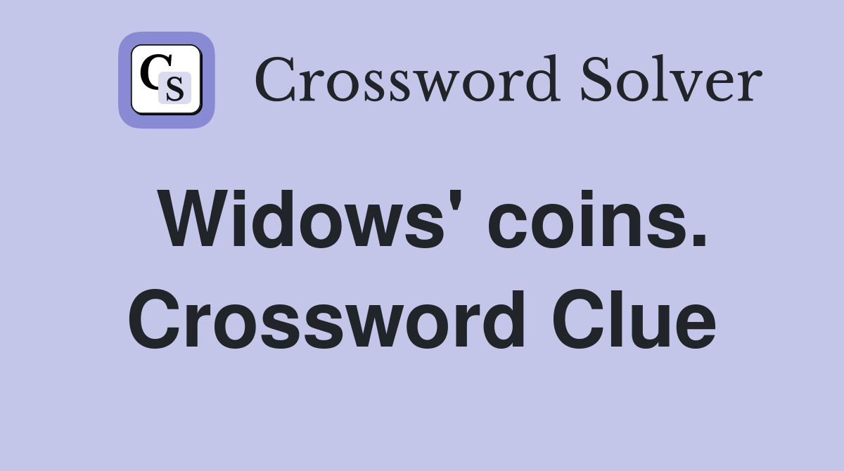Widows' coins. Crossword Clue