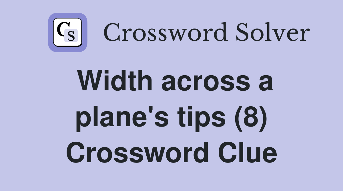 Width across a plane's tips (8) Crossword Clue