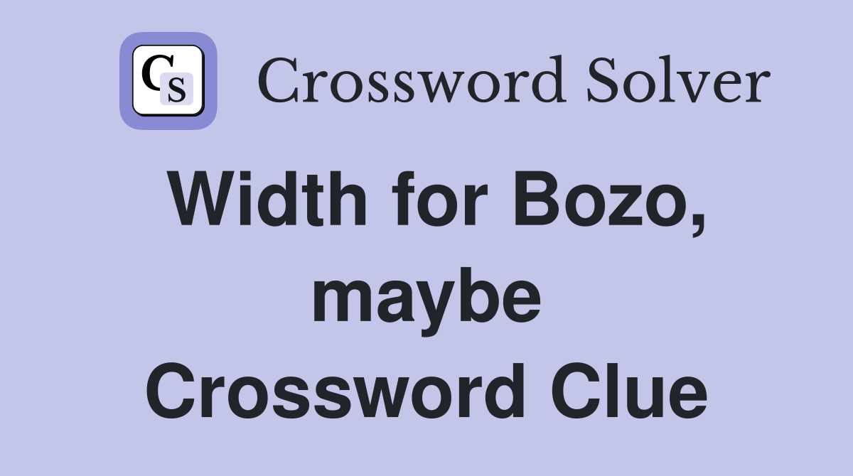 Width for Bozo, maybe Crossword Clue