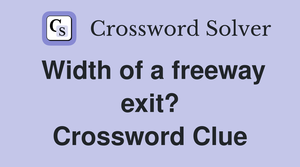 Width of a freeway exit? Crossword Clue