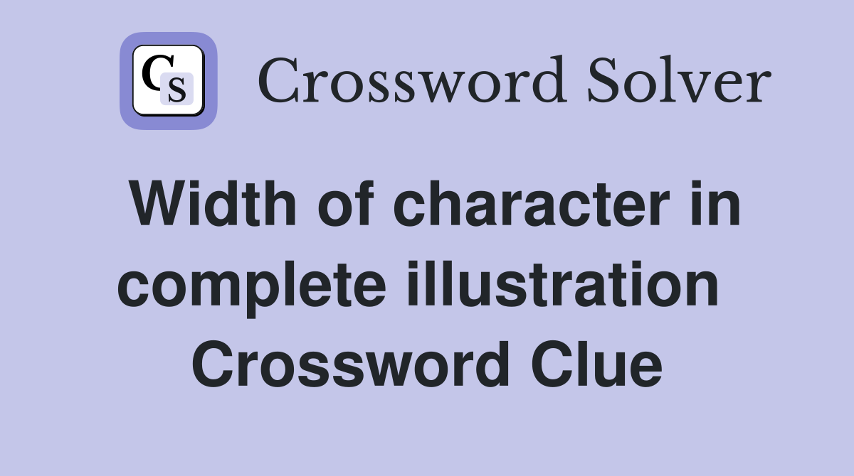 Width of character in complete illustration  Crossword Clue