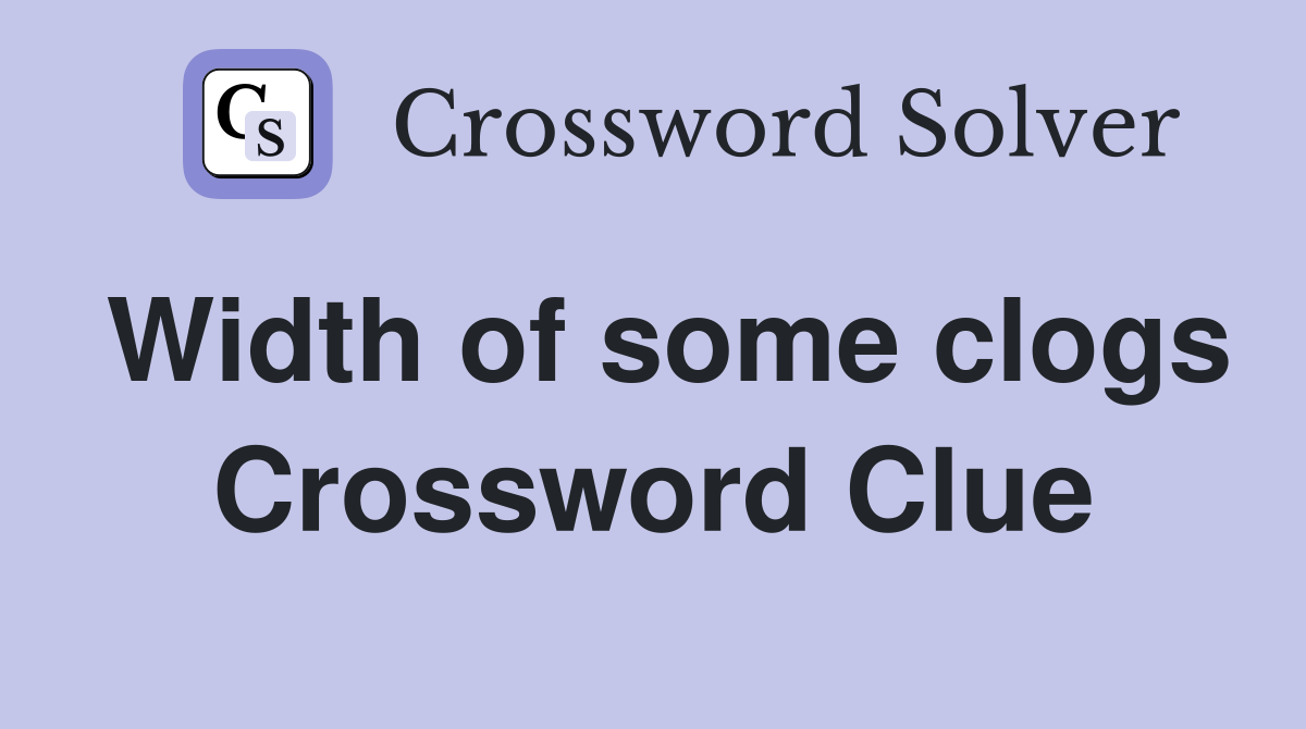 Width of some clogs Crossword Clue