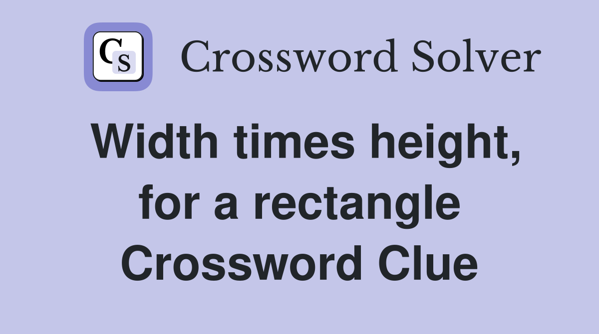 Width times height, for a rectangle Crossword Clue