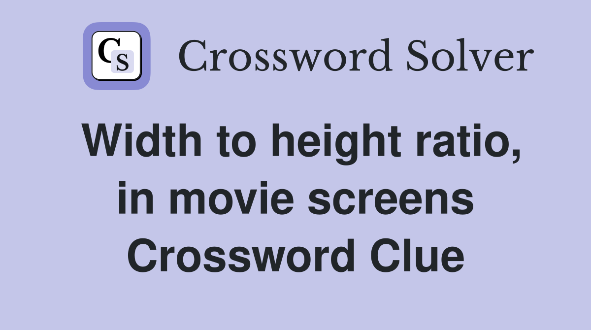 Width to height ratio, in movie screens Crossword Clue