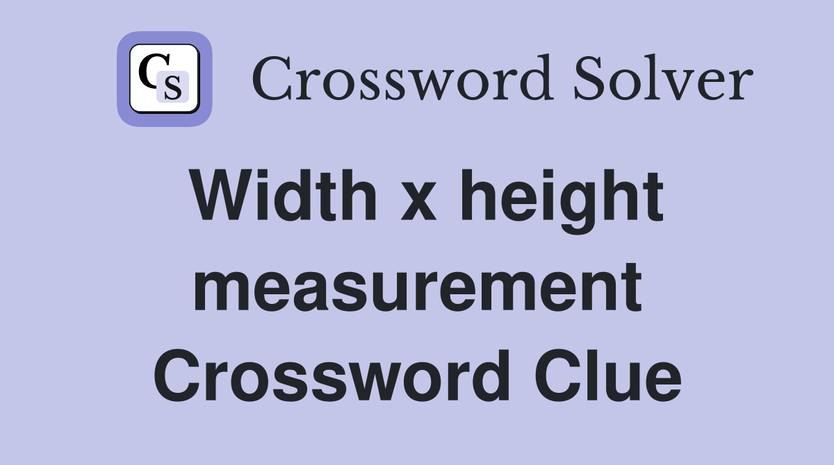 Width x height measurement Crossword Clue