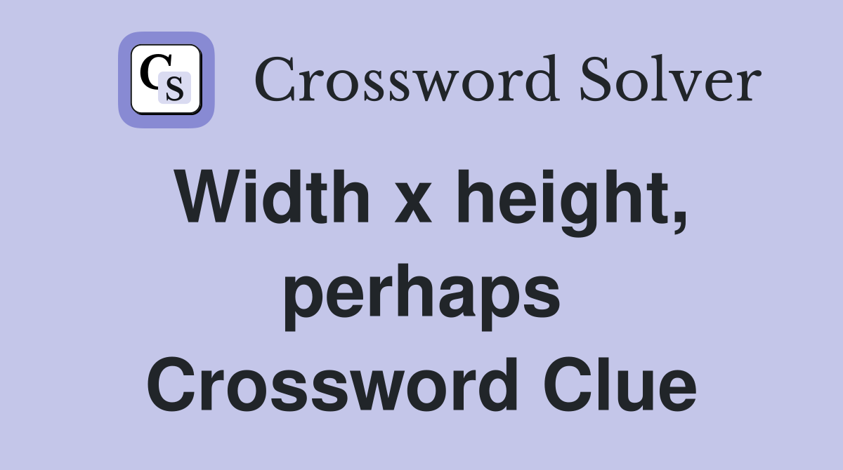 Width x height, perhaps Crossword Clue