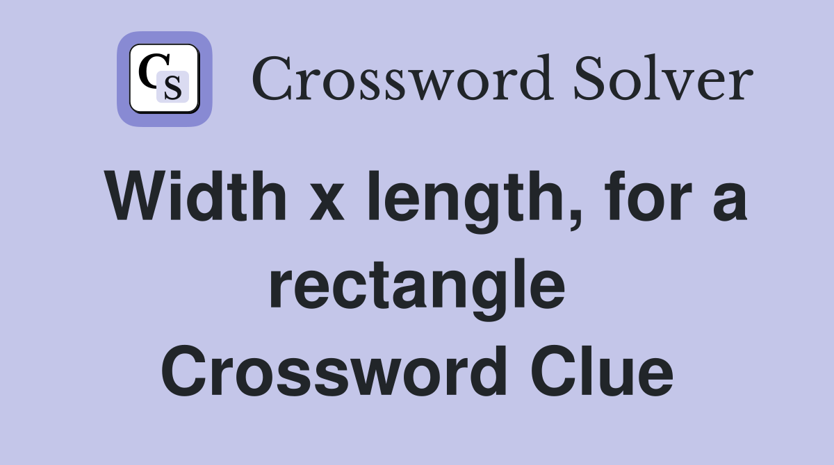 Width x length, for a rectangle Crossword Clue