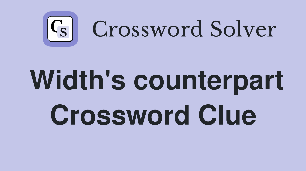 Width's counterpart Crossword Clue