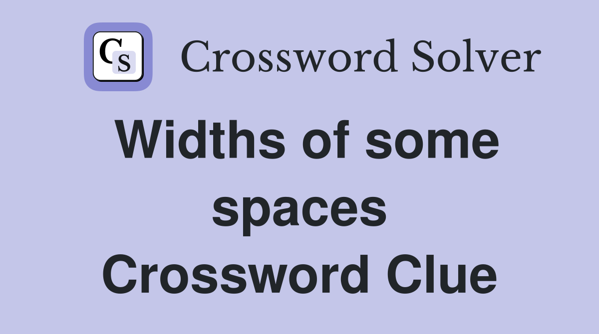 Widths of some spaces Crossword Clue