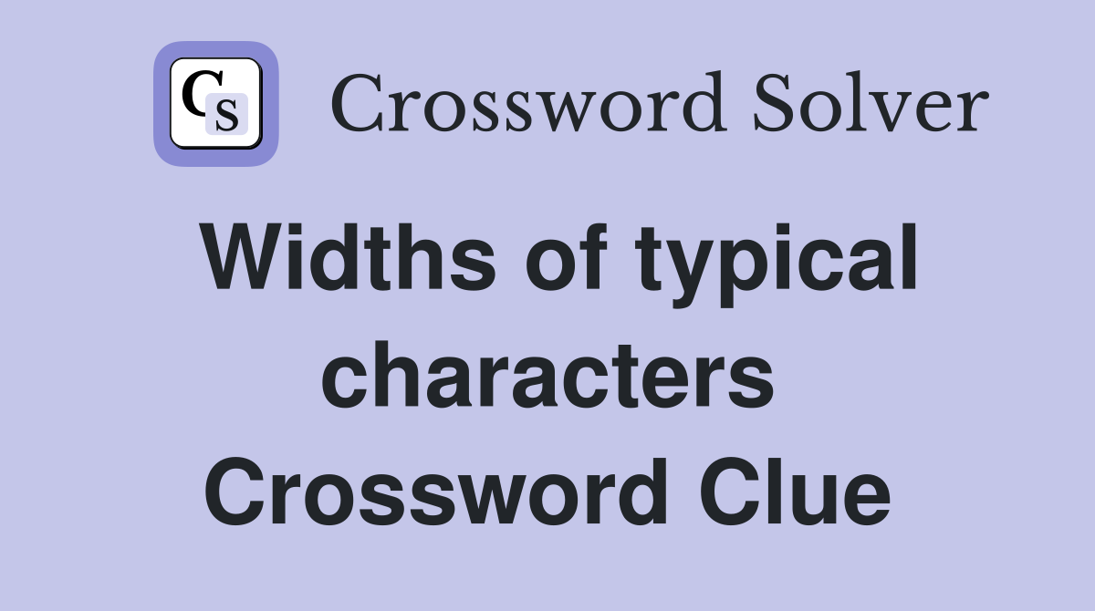 Widths of typical characters Crossword Clue