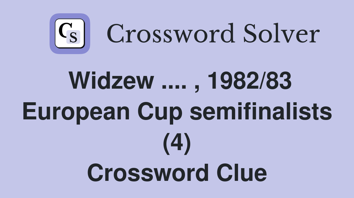 Widzew .... , 1982/83 European Cup semifinalists (4) Crossword Clue