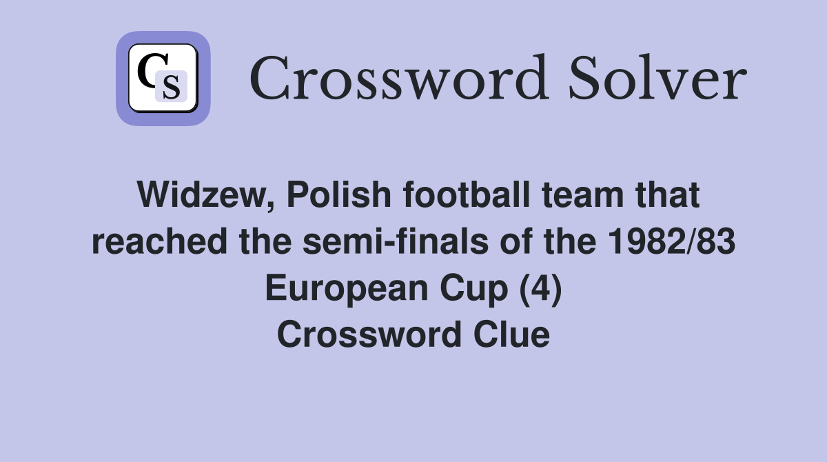 Widzew, Polish football team that reached the semi-finals of the 1982/83 European Cup (4) Crossword Clue