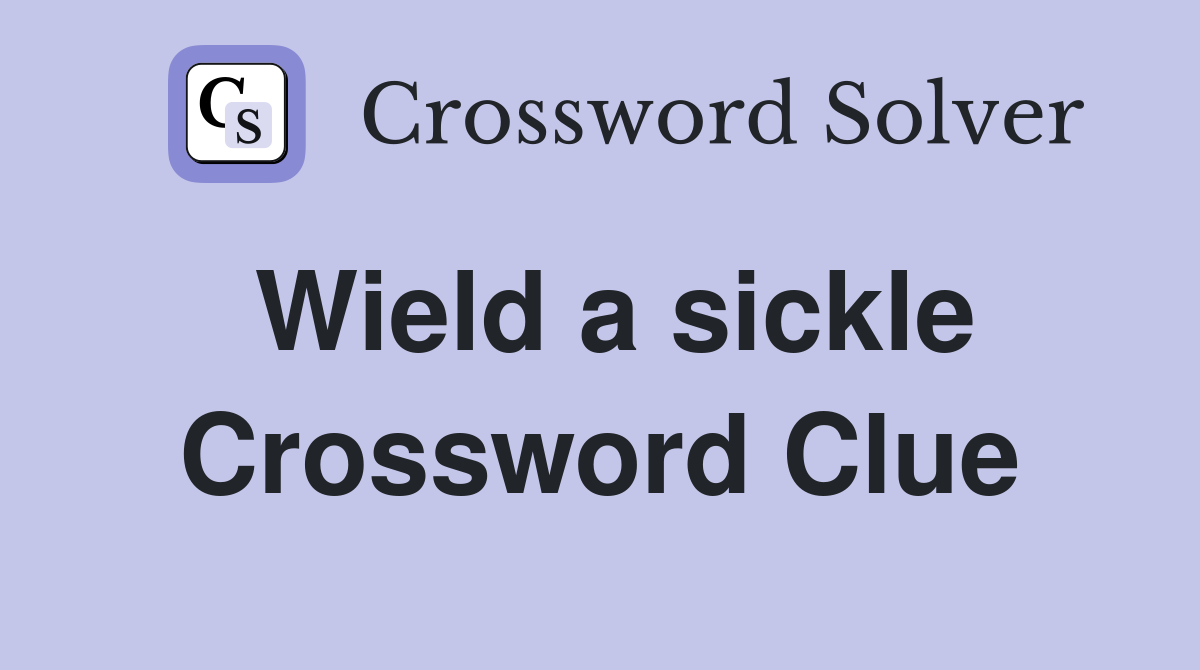 Wield a sickle Crossword Clue