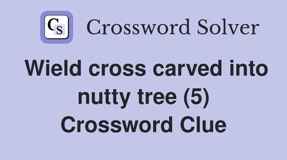 Wield cross carved into nutty tree (5) Crossword Clue