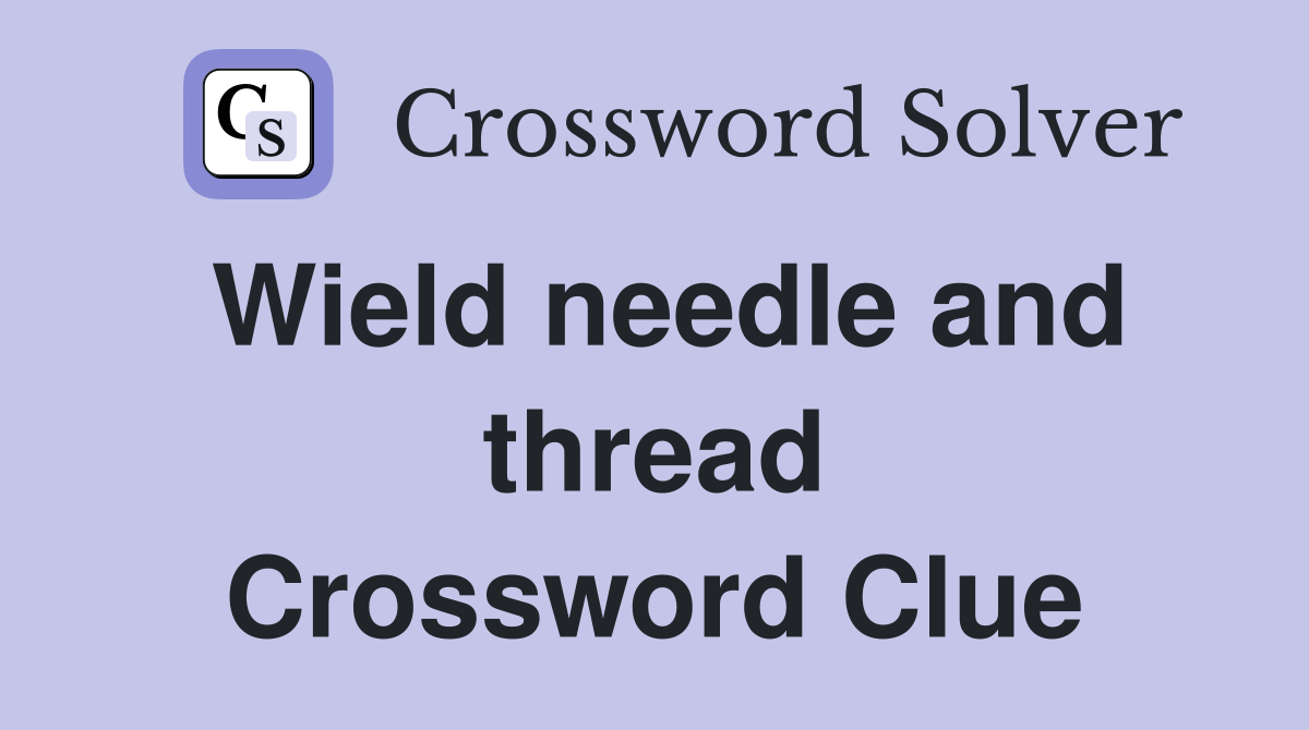 Wield needle and thread Crossword Clue