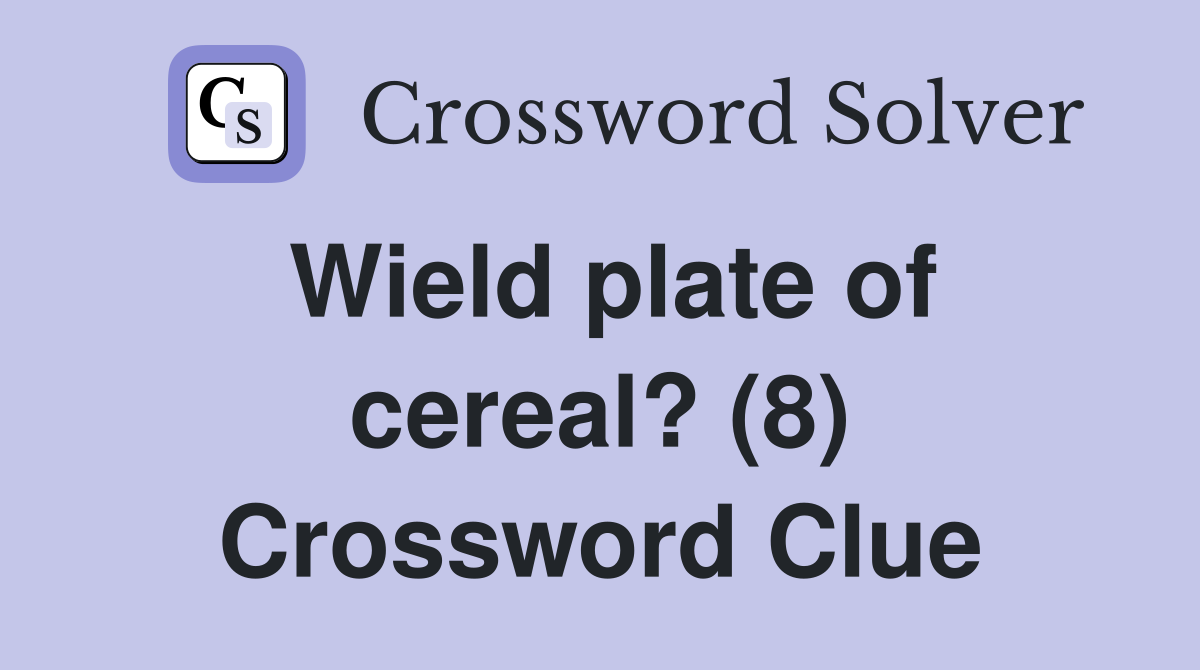 Wield plate of cereal? (8) Crossword Clue