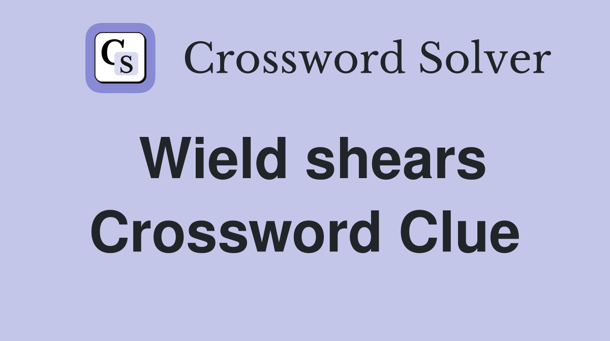 Wield shears Crossword Clue