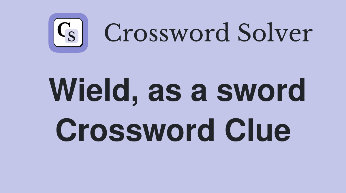 Wield, as a sword Crossword Clue