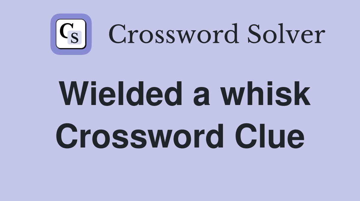 Wielded a whisk Crossword Clue