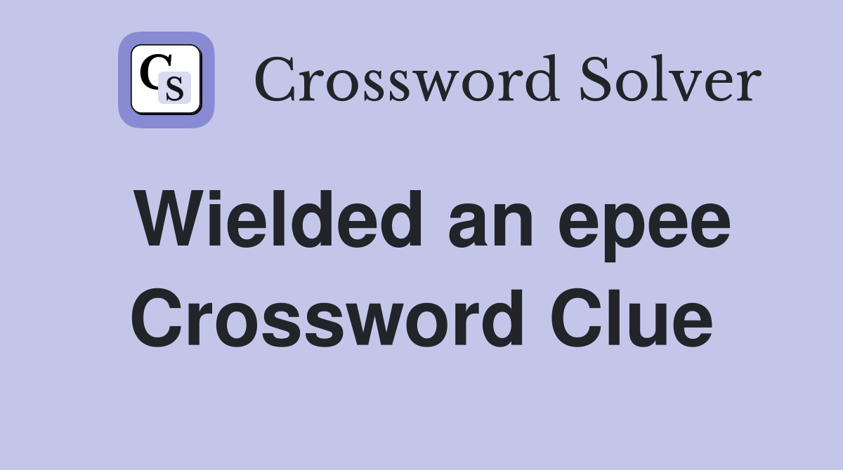 Wielded an epee Crossword Clue