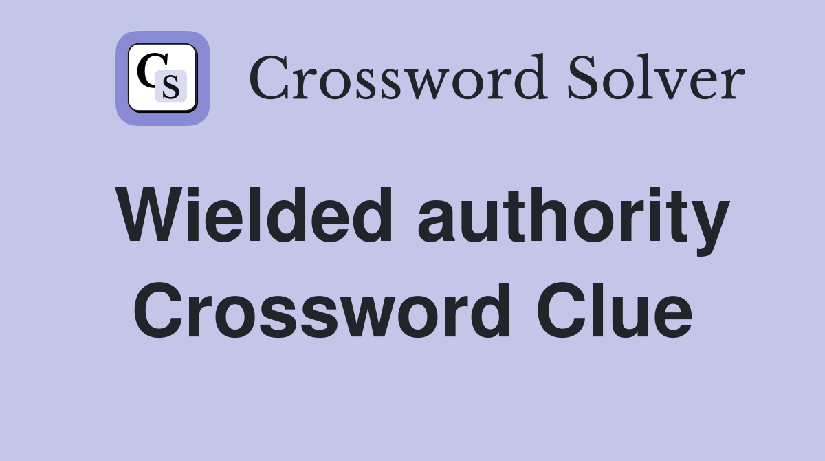 Wielded authority Crossword Clue