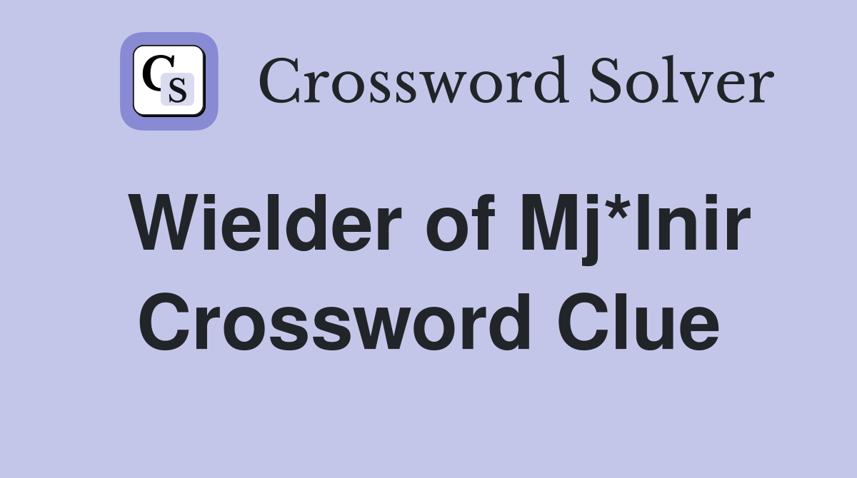 Wielder of Mj*lnir Crossword Clue