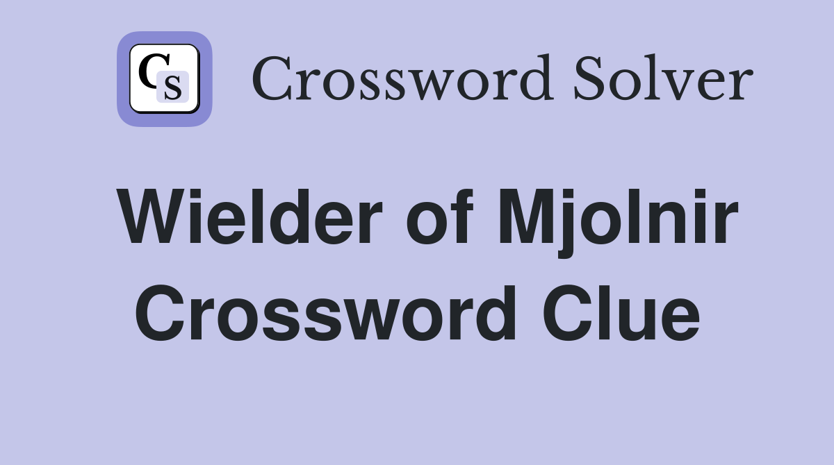 Wielder of Mjolnir Crossword Clue
