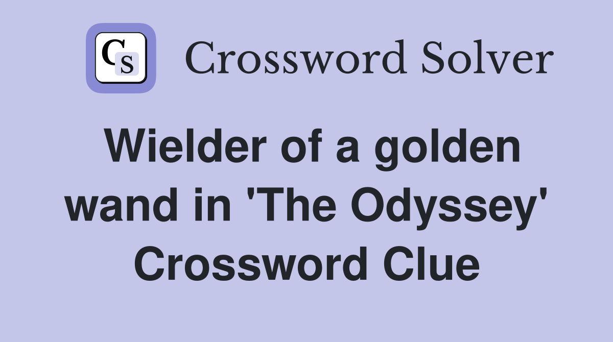 Wielder of a golden wand in 'The Odyssey' Crossword Clue
