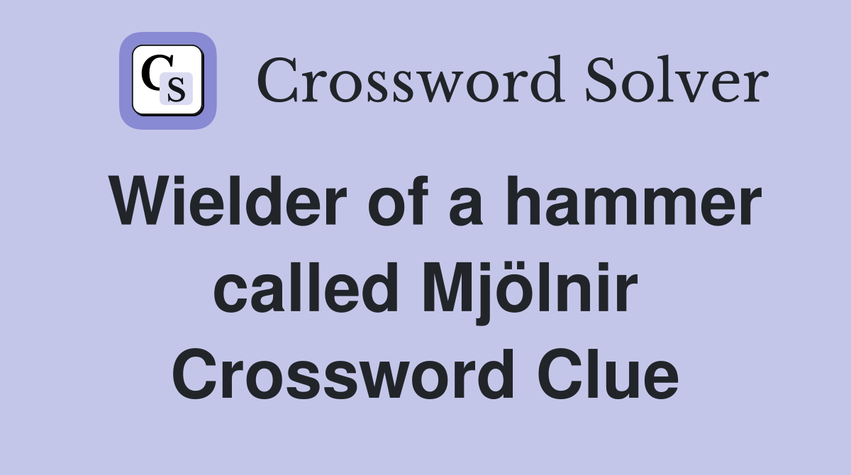 Wielder of a hammer called Mjölnir Crossword Clue