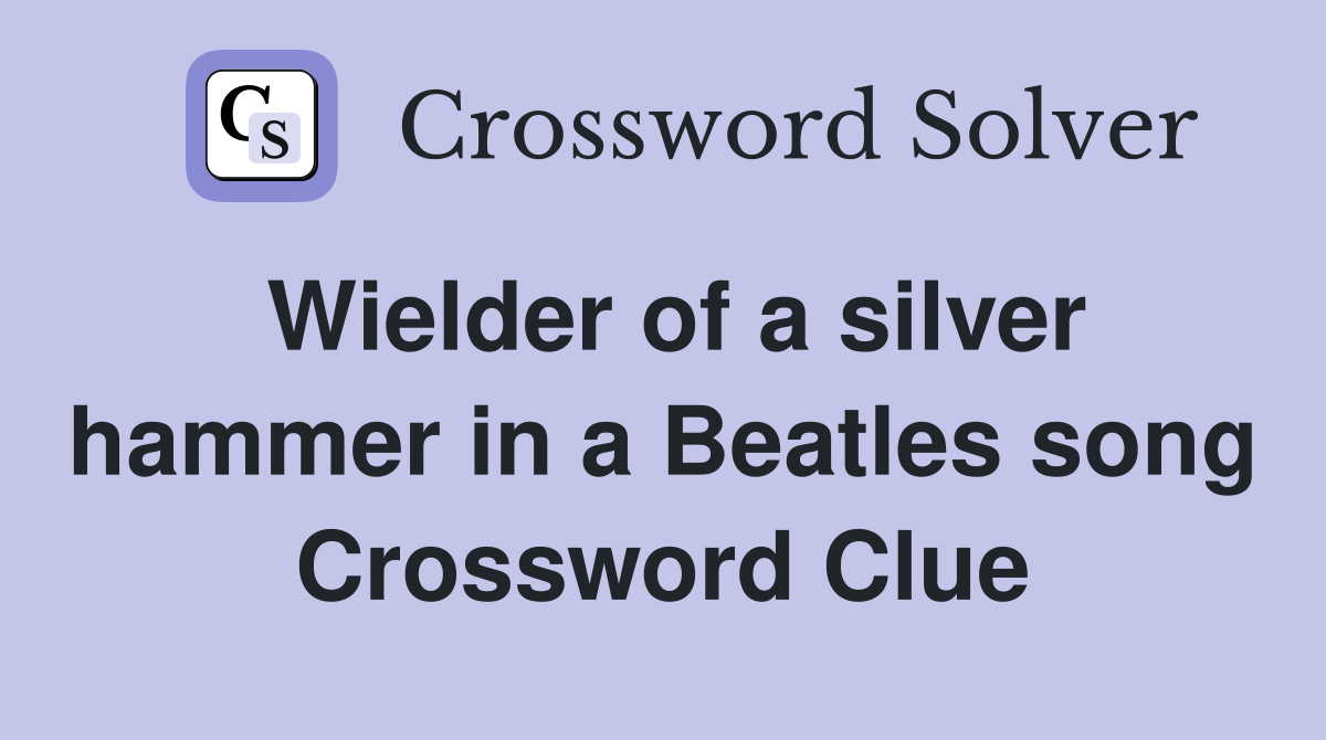Wielder of a silver hammer in a Beatles song Crossword Clue