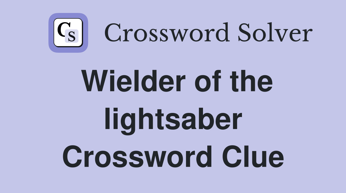 Wielder of the lightsaber Crossword Clue