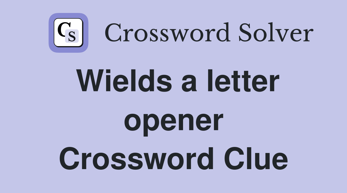 Wields a letter opener Crossword Clue
