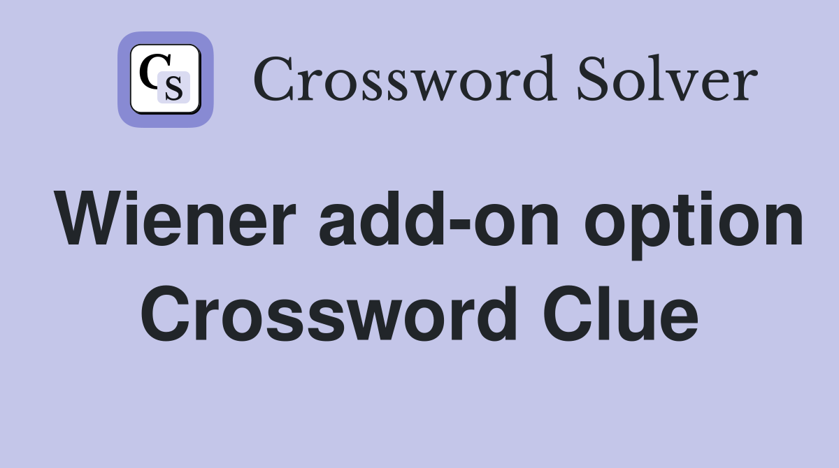 Wiener add-on option Crossword Clue