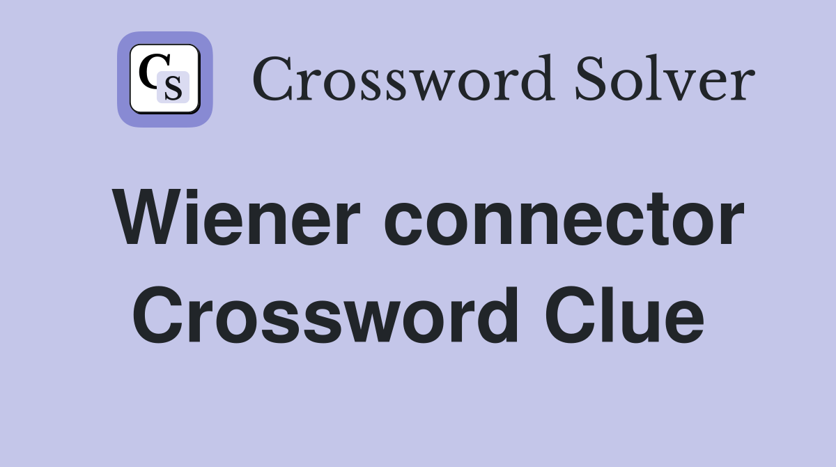 Wiener connector Crossword Clue