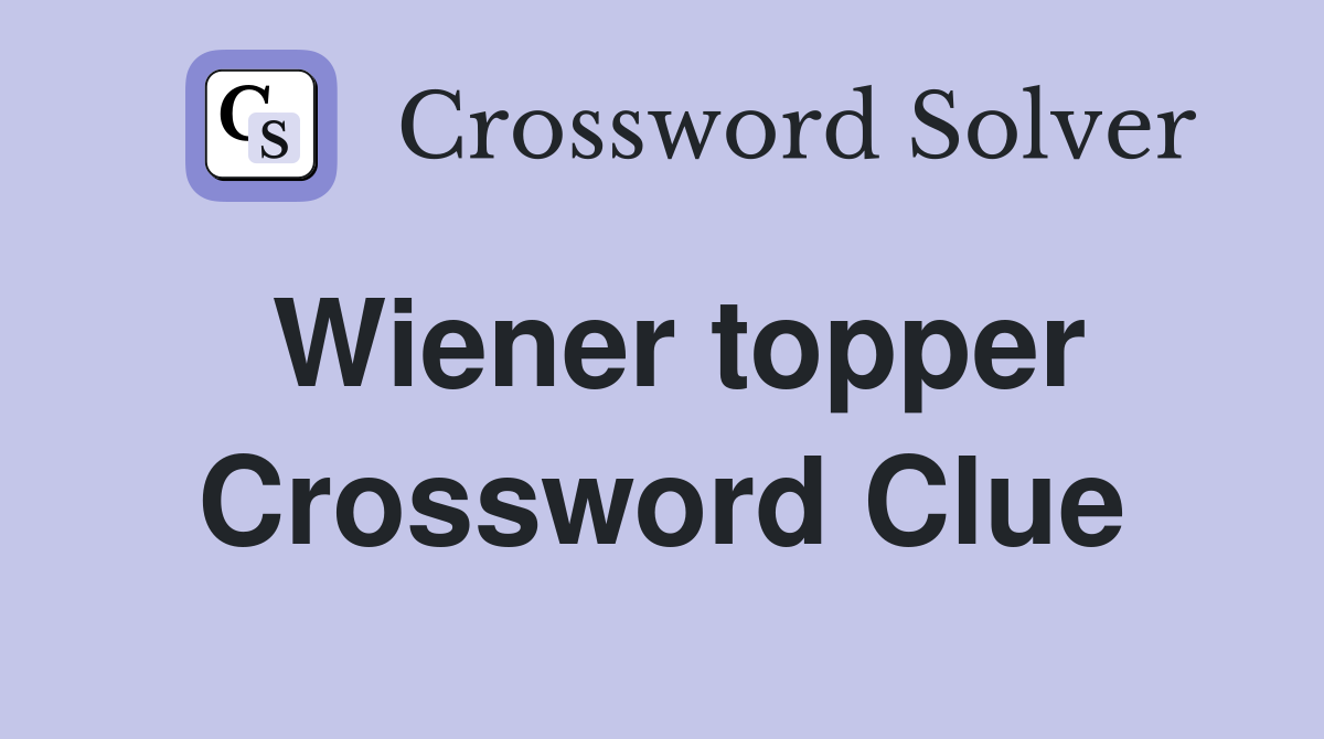 Wiener topper Crossword Clue