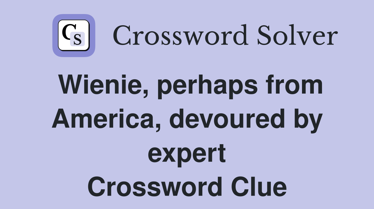 Wienie, perhaps from America, devoured by expert Crossword Clue