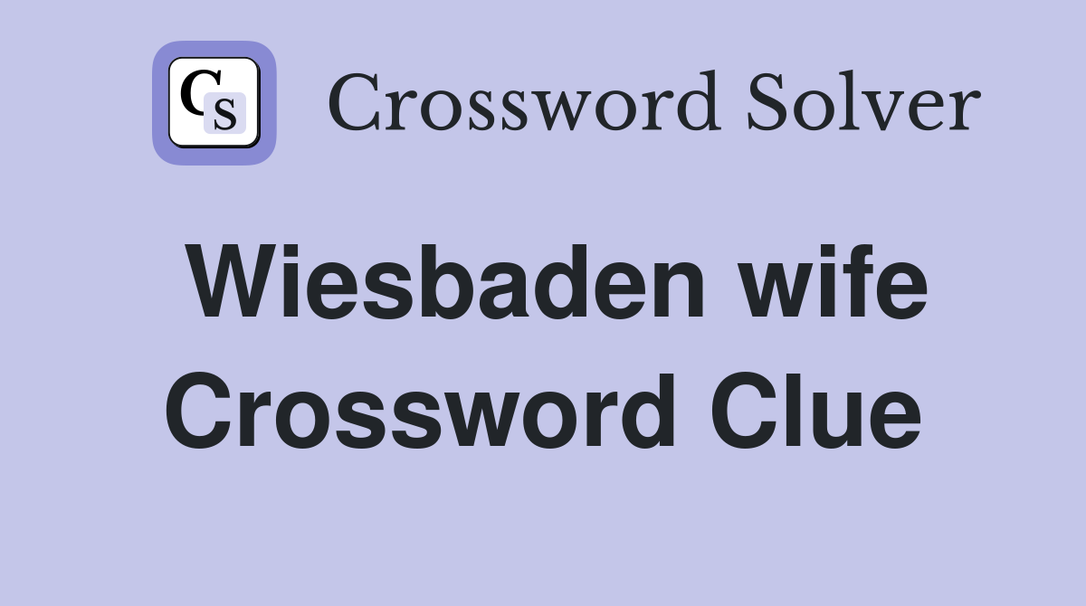 Wiesbaden wife Crossword Clue