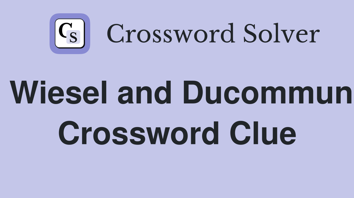 Wiesel and Ducommun Crossword Clue