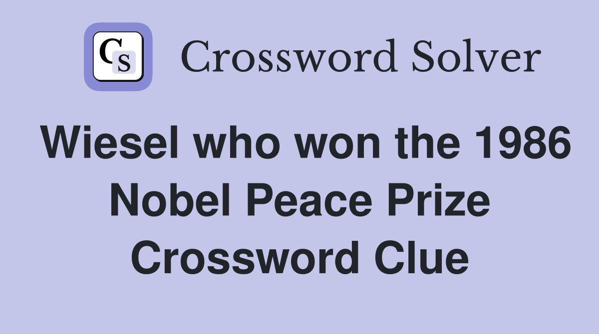 Wiesel who won the 1986 Nobel Peace Prize Crossword Clue