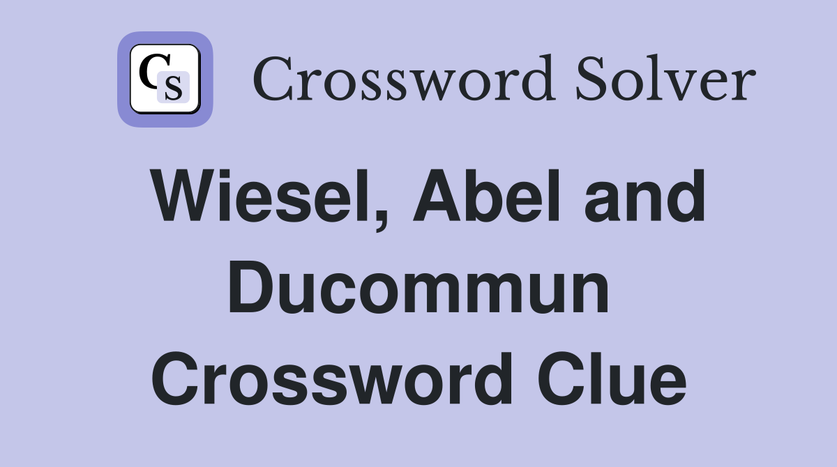 Wiesel, Abel and Ducommun Crossword Clue
